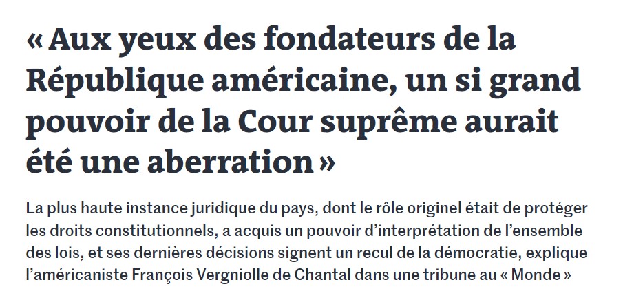 « Aux yeux des fondateurs de la République américaine, un si grand pouvoir de la Cour suprême aurait été une aberration » par François Vergniolle de Chantal