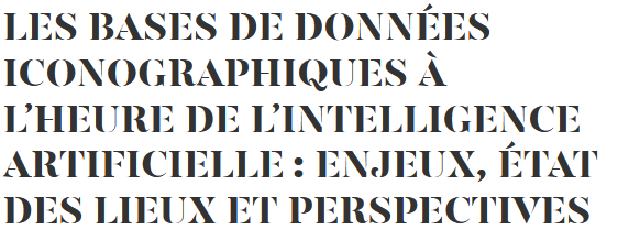 Participation de Daniel Foliard et Julien Schuh – Les bases de données iconographiques à l’heure de l’intelligence artificielle : enjeux, état des lieux et perspectives – 1er décembre 2022