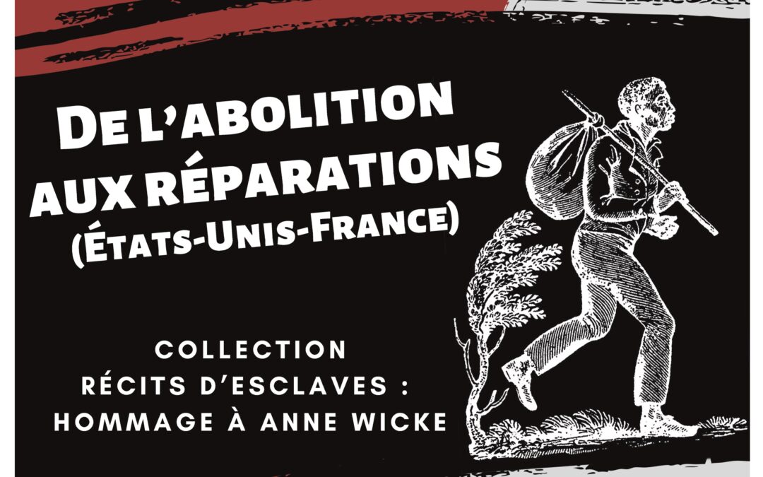 15 march 2019 – “De l’abolition aux réparations (États-Unis-France) Collection récits d’esclaves : Hommage à Anne Wicke”