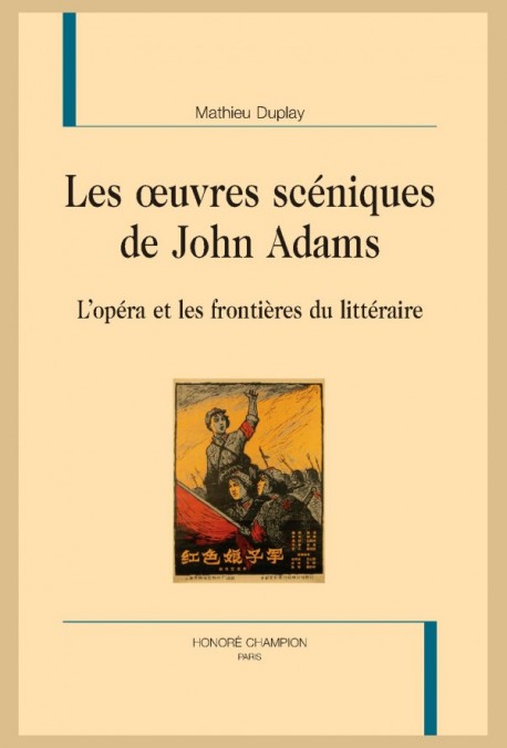 Parution de “Les œuvres scéniques de John Adams – L’opéra et les frontières du littéraire” par Mathieu Duplay