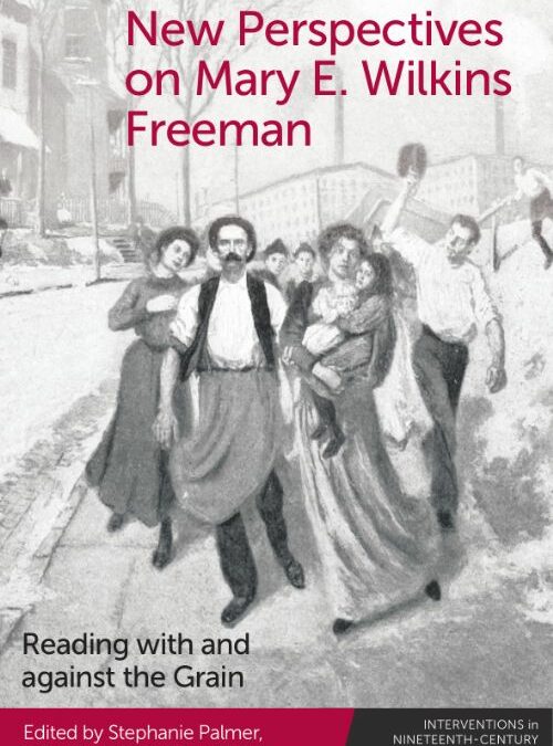 Parution de ‘New Perspectives on Mary E. Wilkins Freeman – Reading with and against the Grain’, coordonné par Stephanie Palmer, Myrto Drizou et Cécile Roudeau