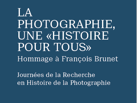 La Photographie, une “histoire pour tous” – Hommage à François Brunet – 14-16 octobre 2020