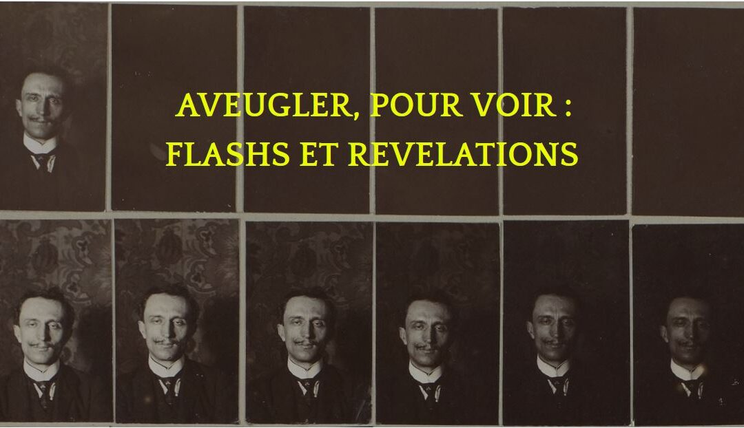 Aveugler pour voir – Flash et révélations – Colloque International  Paris, 17 & 18 Octobre 2024